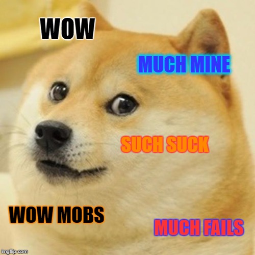 Doge | WOW; MUCH MINE; SUCH SUCK; WOW MOBS; MUCH FAILS | image tagged in memes,doge | made w/ Imgflip meme maker