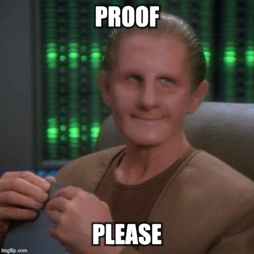 Sarcastic Odo | PROOF PLEASE | image tagged in sarcastic odo | made w/ Imgflip meme maker