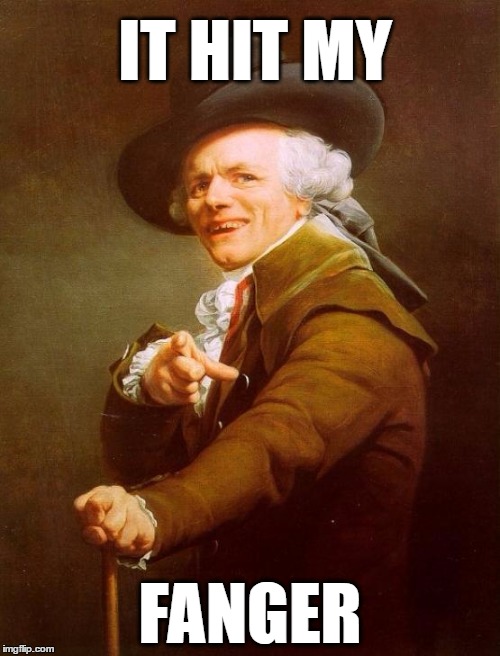 Joseph Ducreux | IT HIT MY; FANGER | image tagged in memes,joseph ducreux | made w/ Imgflip meme maker