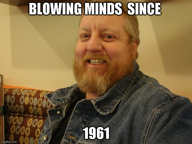 jay man | BLOWING MINDS  SINCE; 1961 | image tagged in jay man | made w/ Imgflip meme maker