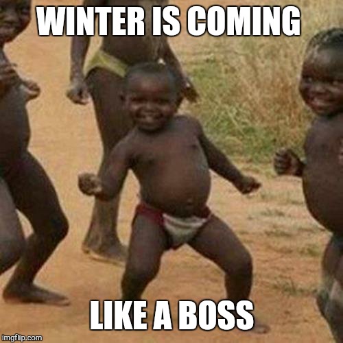 Third World Success Kid Meme | WINTER IS COMING LIKE A BOSS | image tagged in memes,third world success kid | made w/ Imgflip meme maker