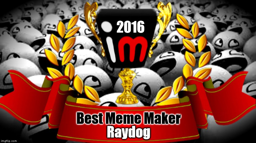 2016 imgflip Award Winner for Best Meme Maker | 2016; Best Meme Maker; Raydog | image tagged in 2016 imgflip awards,first annual,winner,best meme maker,raydog | made w/ Imgflip meme maker