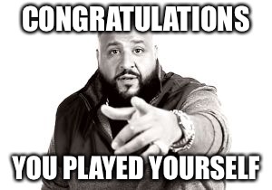 gaming dj khaled you played yourself Memes & GIFs - Imgflip