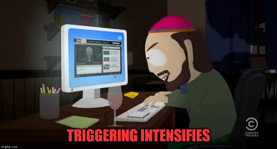 TW South Park Internet Troll | TRIGGERING INTENSIFIES | image tagged in tw south park internet troll | made w/ Imgflip meme maker