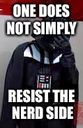 ONE DOES NOT SIMPLY; RESIST THE NERD SIDE | image tagged in memes,funny | made w/ Imgflip meme maker