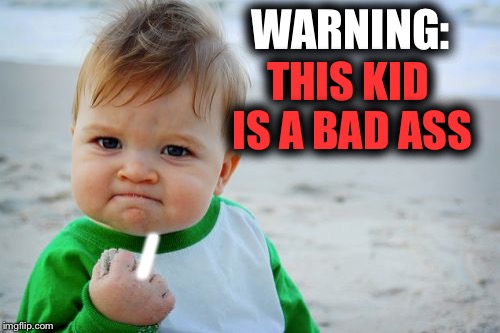 Success Kid Original | WARNING:; THIS KID IS A BAD ASS; / | image tagged in memes | made w/ Imgflip meme maker