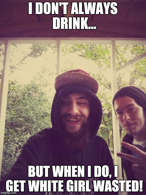 I DON'T ALWAYS DRINK... BUT WHEN I DO, I GET WHITE GIRL WASTED! | image tagged in drunk cory | made w/ Imgflip meme maker