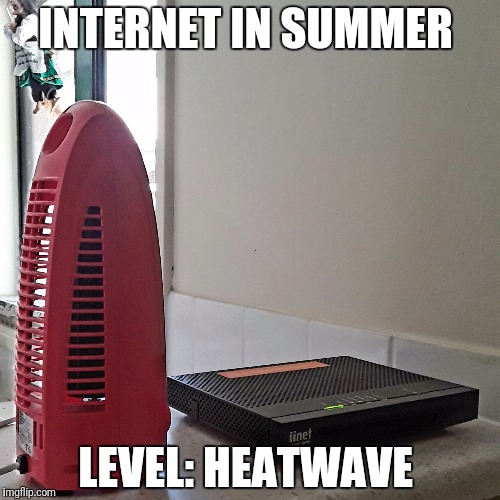 INTERNET IN SUMMER; LEVEL: HEATWAVE | image tagged in fan of interwebs | made w/ Imgflip meme maker