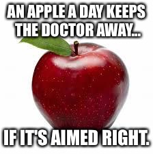 Apple Bad Pickup Lines | AN APPLE A DAY KEEPS THE DOCTOR AWAY... IF IT'S AIMED RIGHT. | image tagged in apple bad pickup lines,memes | made w/ Imgflip meme maker
