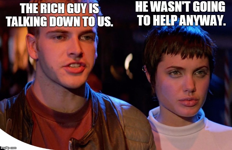 jonny and angela | THE RICH GUY IS TALKING DOWN TO US. HE WASN'T GOING TO HELP ANYWAY. | image tagged in jonny and angela | made w/ Imgflip meme maker