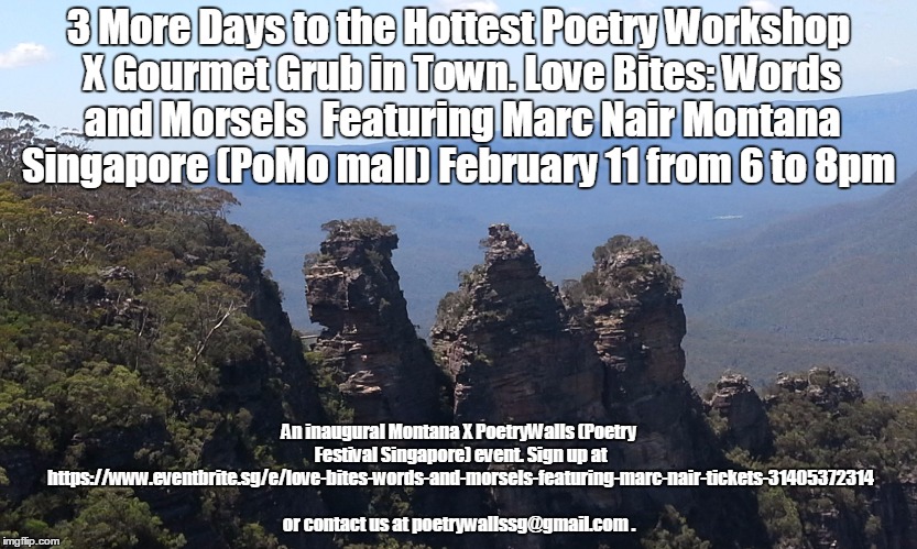 blue mountains three sisters | 3 More Days to the Hottest Poetry Workshop X Gourmet Grub in Town.
Love Bites: Words and Morsels 
Featuring Marc Nair Montana Singapore (PoMo mall)
February 11 from 6 to 8pm; An inaugural Montana X PoetryWalls (Poetry Festival Singapore) event.
Sign up at https://www.eventbrite.sg/e/love-bites-words-and-morsels-featuring-marc-nair-tickets-31405372314 or contact us at poetrywallssg@gmail.com . | image tagged in blue mountains three sisters | made w/ Imgflip meme maker