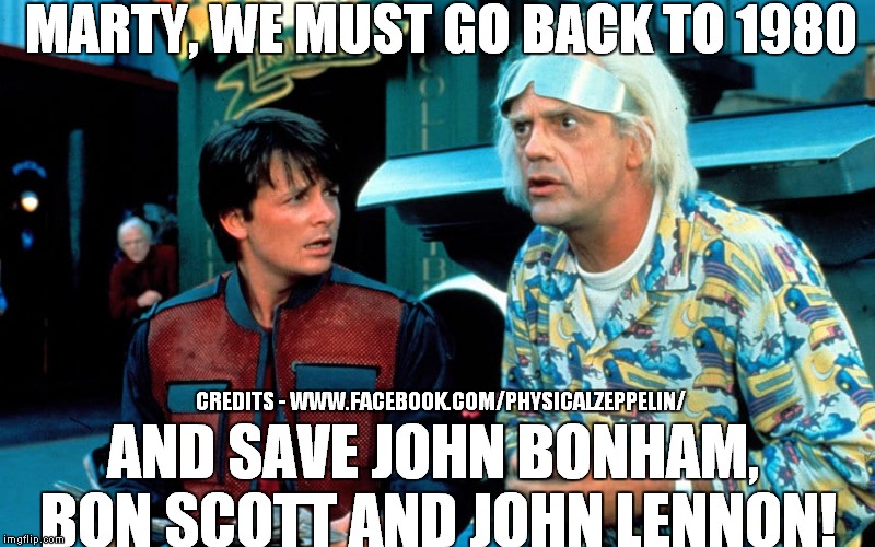 Back To The Music Future  | CREDITS - WWW.FACEBOOK.COM/PHYSICALZEPPELIN/ | image tagged in led zeppelin,acdc,john lennon,bon scott,the beatles,original memes | made w/ Imgflip meme maker