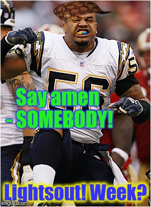 Lights Out! | Say amen - SOMEBODY! Lightsout! Week? | image tagged in lights out,scumbag | made w/ Imgflip meme maker