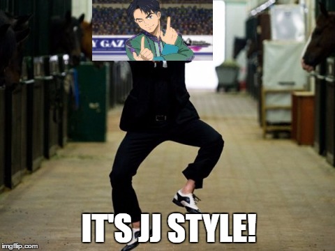 Gangnam style re-imagined | IT'S JJ STYLE! | image tagged in memes,psy horse dance | made w/ Imgflip meme maker