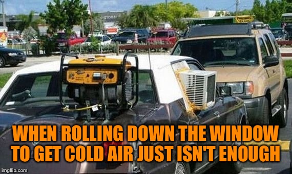 WHEN ROLLING DOWN THE WINDOW TO GET COLD AIR JUST ISN'T ENOUGH | image tagged in memes,wtf,stupid people,scumbag | made w/ Imgflip meme maker