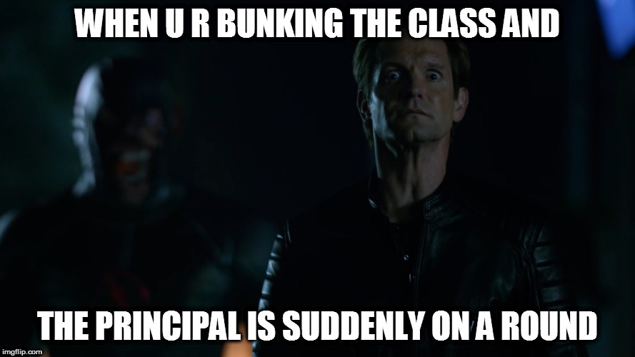 Legends,zoom invasion | WHEN U R BUNKING THE CLASS AND; THE PRINCIPAL IS SUDDENLY ON A ROUND | image tagged in legends of tomorrow | made w/ Imgflip meme maker