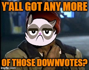 Y'ALL GOT ANY MORE OF THOSE DOWNVOTES? | made w/ Imgflip meme maker