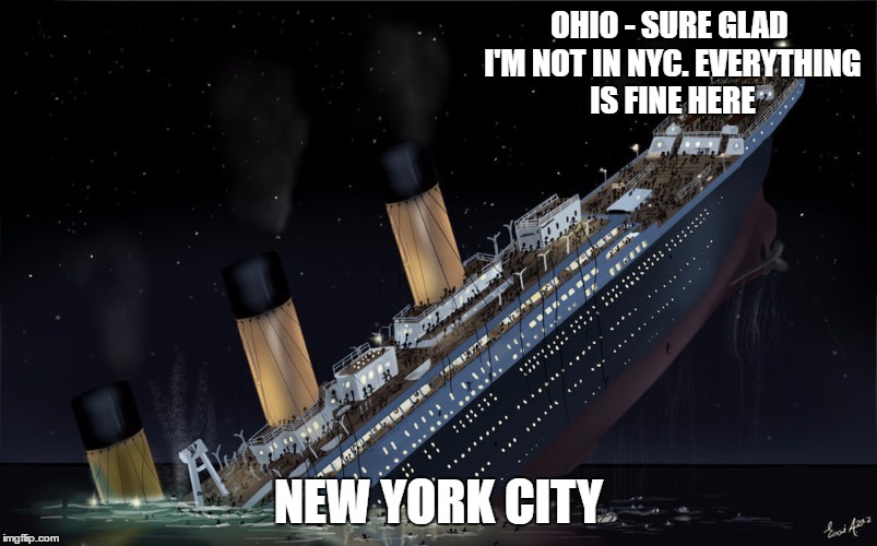 Sinking Ship | OHIO -
SURE GLAD I'M NOT IN NYC. EVERYTHING IS FINE HERE; NEW YORK CITY | image tagged in sinking ship | made w/ Imgflip meme maker