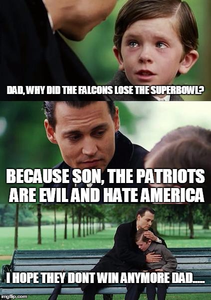 Finding Neverland Meme | DAD, WHY DID THE FALCONS LOSE THE SUPERBOWL? BECAUSE SON, THE PATRIOTS ARE EVIL AND HATE AMERICA; I HOPE THEY DONT WIN ANYMORE DAD..... | image tagged in memes,finding neverland | made w/ Imgflip meme maker