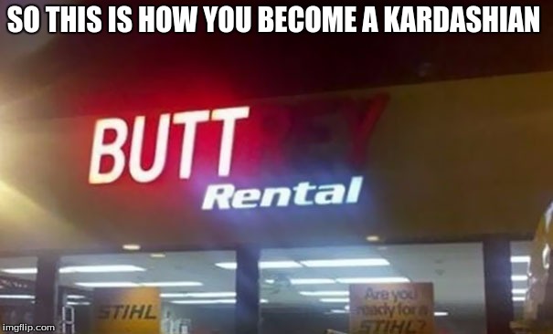 That Makes Scene  | SO THIS IS HOW YOU BECOME A KARDASHIAN | image tagged in memes,funny | made w/ Imgflip meme maker