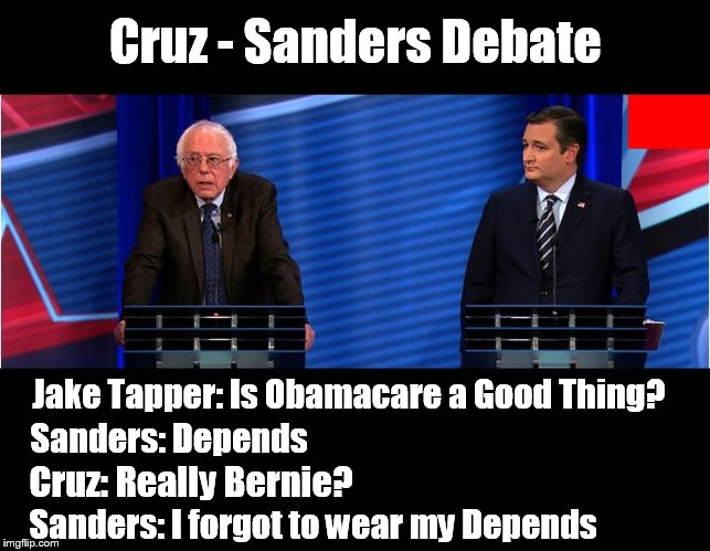 Debate | Cruz - Sanders Debate; Jake Tapper: Is Obamacare a Good Thing? Sanders: Depends; Cruz: Really Bernie? Sanders: I forgot to wear my Depends | image tagged in debate,ted cruz,bernie sanders | made w/ Imgflip meme maker