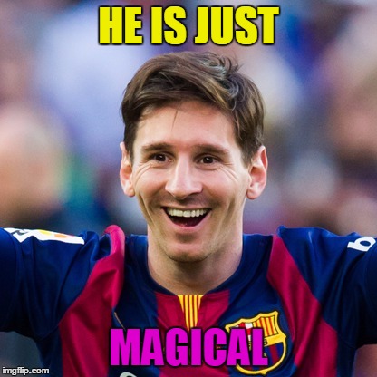 Lionel Messi | HE IS JUST; MAGICAL | image tagged in lionel messi | made w/ Imgflip meme maker