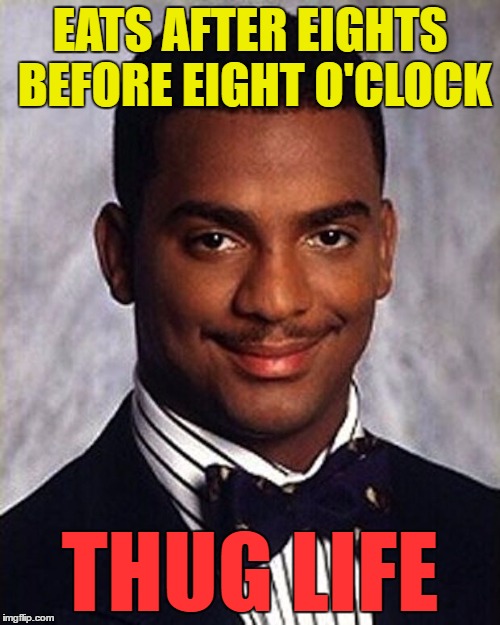 And he listened to Manic Monday on a Tuesday... | EATS AFTER EIGHTS BEFORE EIGHT O'CLOCK; THUG LIFE | image tagged in carlton banks thug life,memes,after eights,thug life,food,chocolate | made w/ Imgflip meme maker