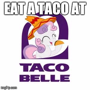 Taco Belle | EAT A TACO AT | image tagged in taco belle | made w/ Imgflip meme maker