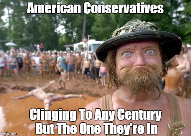 American Conservatives Clinging To Any Century But The One They're In | made w/ Imgflip meme maker