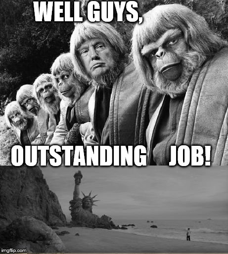 WELL GUYS, OUTSTANDING     JOB! | image tagged in trump planet | made w/ Imgflip meme maker
