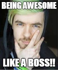 BEING AWESOME; LIKE A BOSS!! | image tagged in true | made w/ Imgflip meme maker