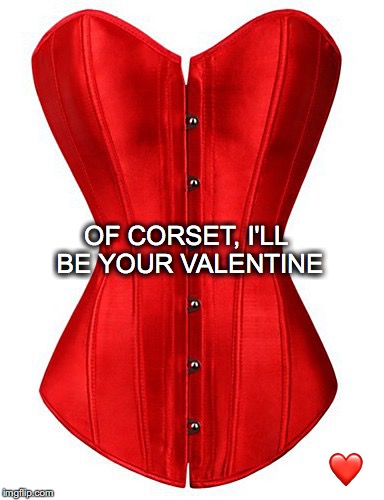 Tighter! | OF CORSET, I'LL BE YOUR VALENTINE; ❤️ | image tagged in janey mack meme,flirty meme,valentine,of corset i'll be your valentine | made w/ Imgflip meme maker
