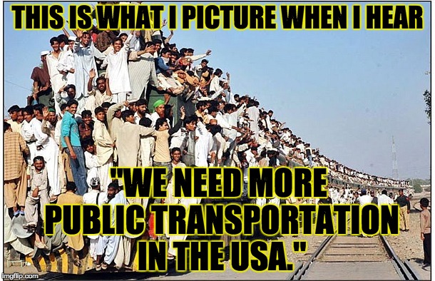 Believe it or not, that's a train! A good entrepreneur would sell deodorant at the station. Just sayin' ... | THIS IS WHAT I PICTURE WHEN I HEAR; "WE NEED MORE PUBLIC TRANSPORTATION IN THE USA." | image tagged in crowded train | made w/ Imgflip meme maker