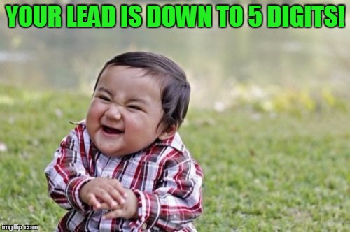 Evil Toddler Meme | YOUR LEAD IS DOWN TO 5 DIGITS! | image tagged in memes,evil toddler | made w/ Imgflip meme maker