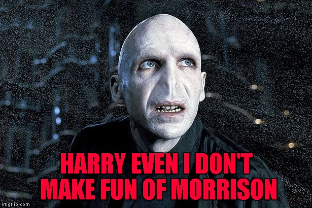 HARRY EVEN I DON'T MAKE FUN OF MORRISON | made w/ Imgflip meme maker
