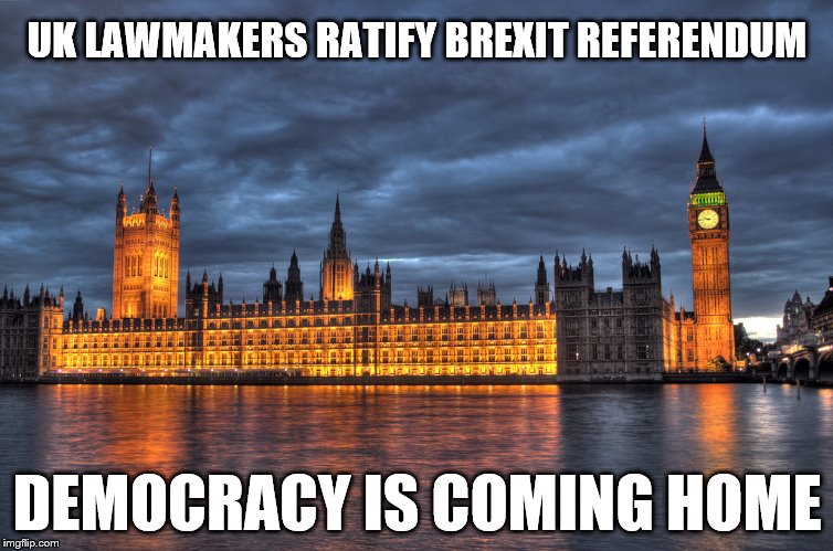 It's coming home, it's coming home.... | UK LAWMAKERS RATIFY BREXIT REFERENDUM; DEMOCRACY IS COMING HOME | image tagged in houses of parliament,brexit,eu referendum,democracy | made w/ Imgflip meme maker