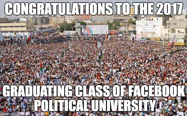Facebook Geniuses | CONGRATULATIONS TO THE 2017; GRADUATING CLASS OF FACEBOOK POLITICAL UNIVERSITY | image tagged in fpu,meme | made w/ Imgflip meme maker