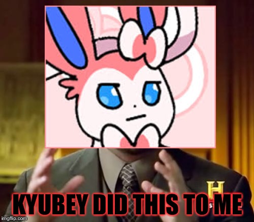 KYUBEY DID THIS TO ME | made w/ Imgflip meme maker