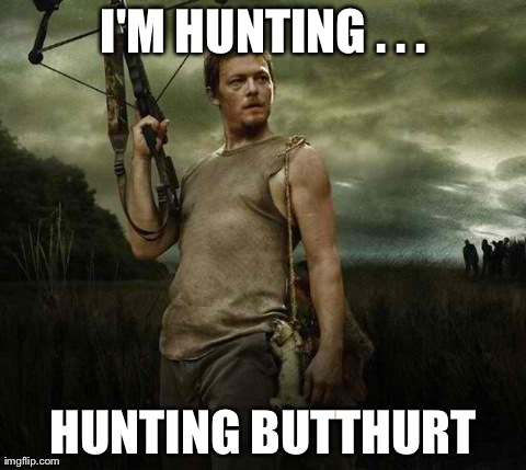 I'M HUNTING . . . HUNTING BUTTHURT | image tagged in redneck zombie apocalypse | made w/ Imgflip meme maker