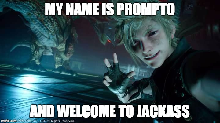 Prompto Lost Jackass Audition | MY NAME IS PROMPTO; AND WELCOME TO JACKASS | image tagged in prompto the badly timed selfie,final fantasy xv,jackass | made w/ Imgflip meme maker