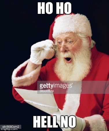 santa | HO HO; HELL NO | image tagged in memes | made w/ Imgflip meme maker