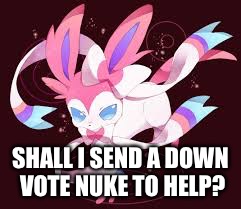 SHALL I SEND A DOWN VOTE NUKE TO HELP? | made w/ Imgflip meme maker