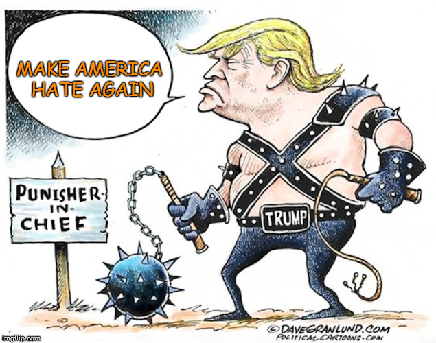 Trumps Policy Platform | MAKE AMERICA HATE AGAIN | image tagged in make america hate again,trump | made w/ Imgflip meme maker