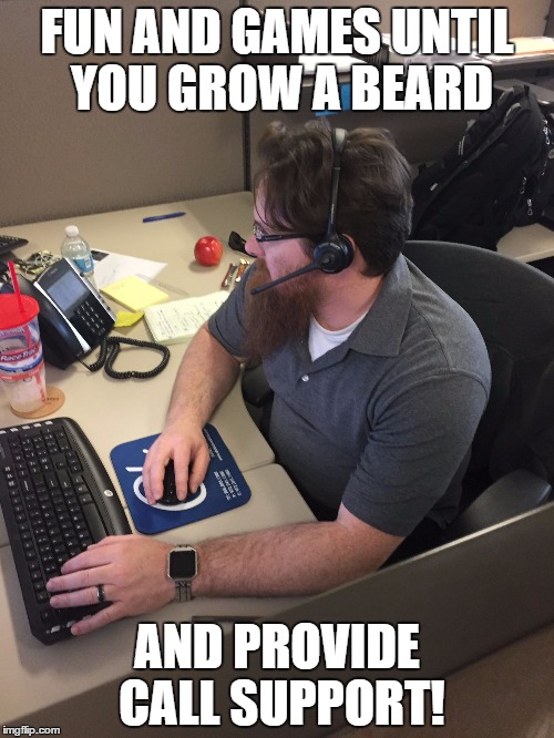 Call Center Super Beard | FUN AND GAMES UNTIL YOU GROW A BEARD; AND PROVIDE CALL SUPPORT! | image tagged in call center super beard | made w/ Imgflip meme maker