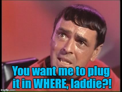 You want me to plug it in WHERE, laddie?! | made w/ Imgflip meme maker