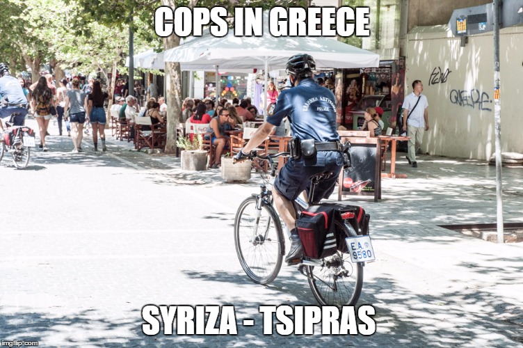 COPS IN GREECE; SYRIZA - TSIPRAS | image tagged in syriza | made w/ Imgflip meme maker