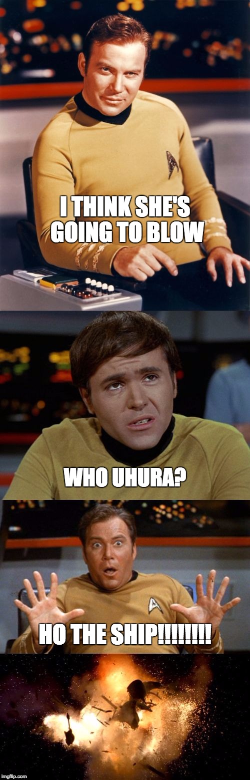Samsung Star Trek | I THINK SHE'S GOING TO BLOW; WHO UHURA? HO THE SHIP!!!!!!!! | image tagged in samsung star trek | made w/ Imgflip meme maker