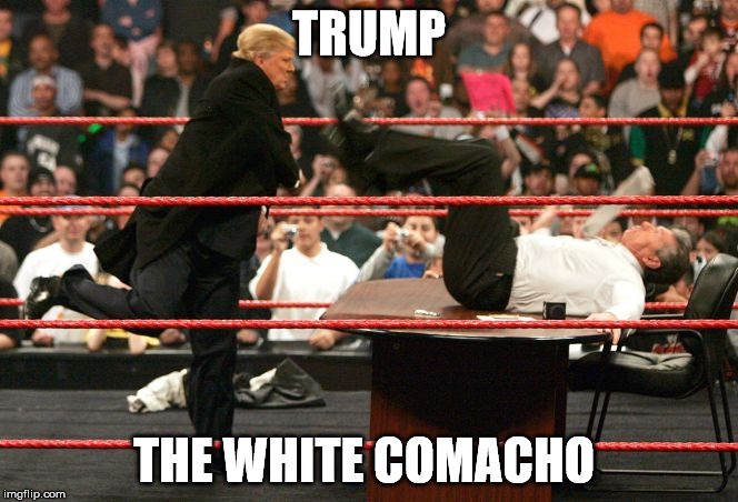 Trump Wrestling | TRUMP THE WHITE COMACHO | image tagged in trump wrestling | made w/ Imgflip meme maker