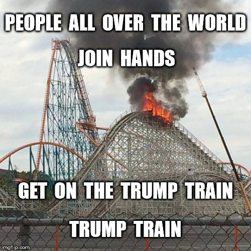 Don't Need No Ticket | PEOPLE  ALL  OVER  THE  WORLD; JOIN  HANDS; GET  ON  THE  TRUMP  TRAIN; TRUMP  TRAIN | image tagged in donald trump,trump,google images,memes,funny memes,america | made w/ Imgflip meme maker