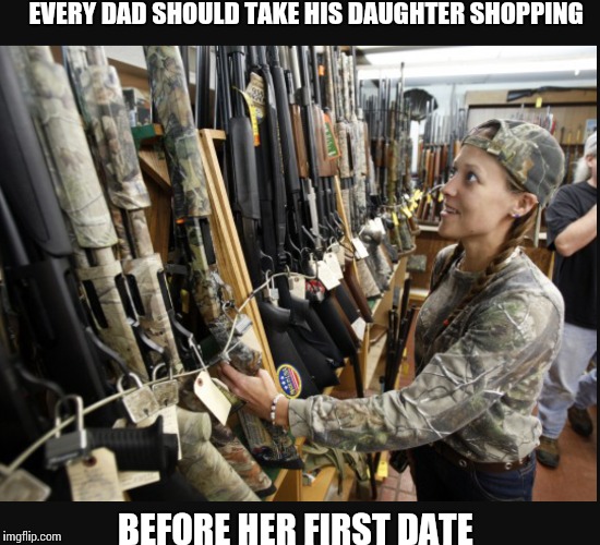 Common sense... | EVERY DAD SHOULD TAKE HIS DAUGHTER SHOPPING; BEFORE HER FIRST DATE | image tagged in valentine's day | made w/ Imgflip meme maker